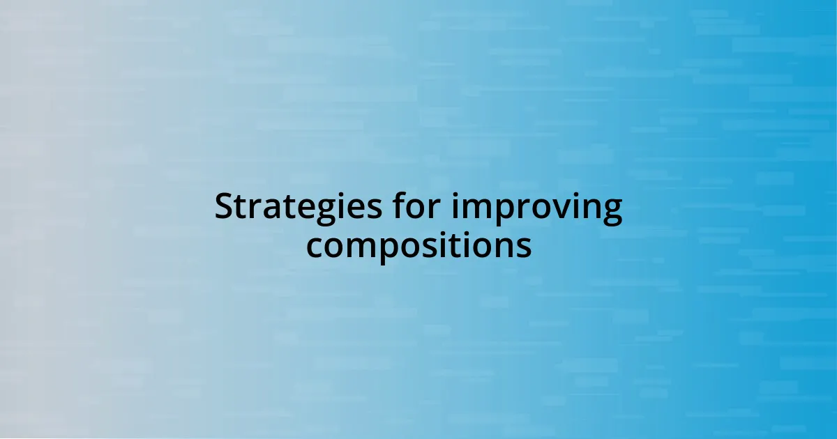 Strategies for improving compositions