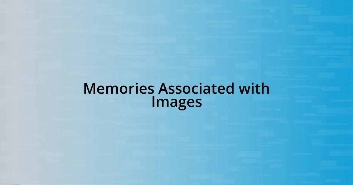 Memories Associated with Images