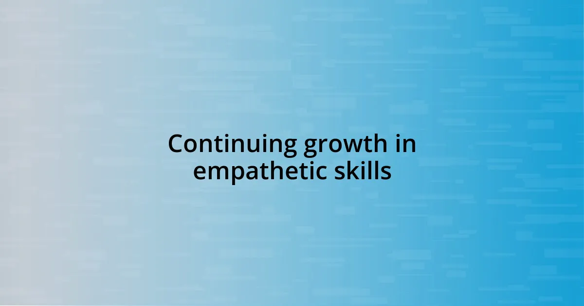 Continuing growth in empathetic skills