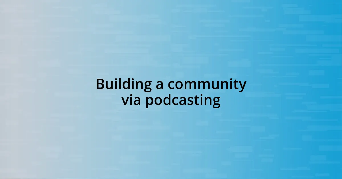 Building a community via podcasting