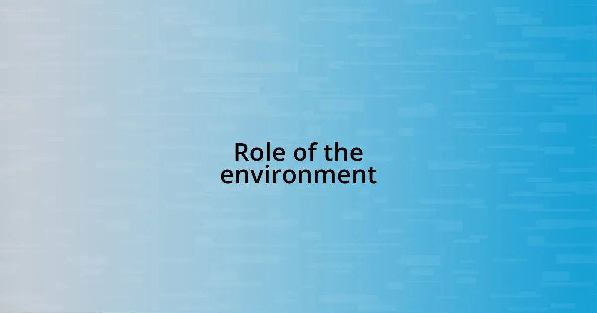 Role of the environment