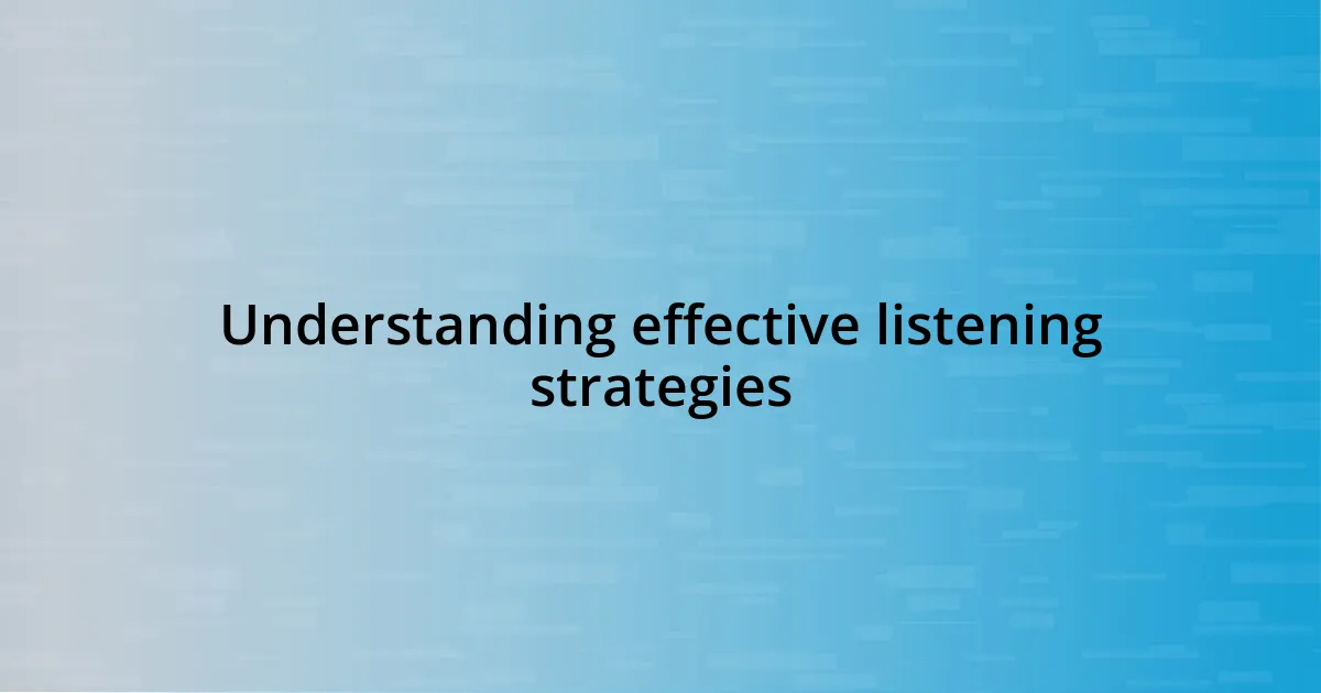 Understanding effective listening strategies