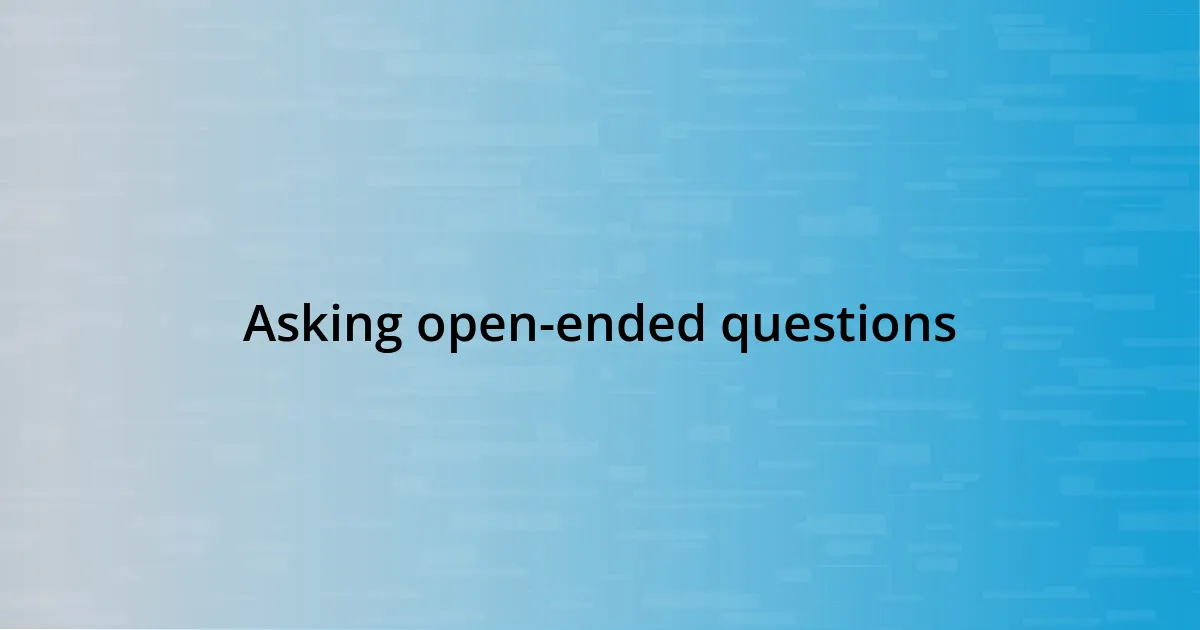 Asking open-ended questions