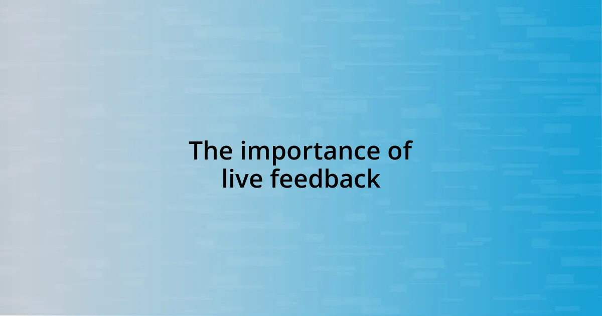 The importance of live feedback