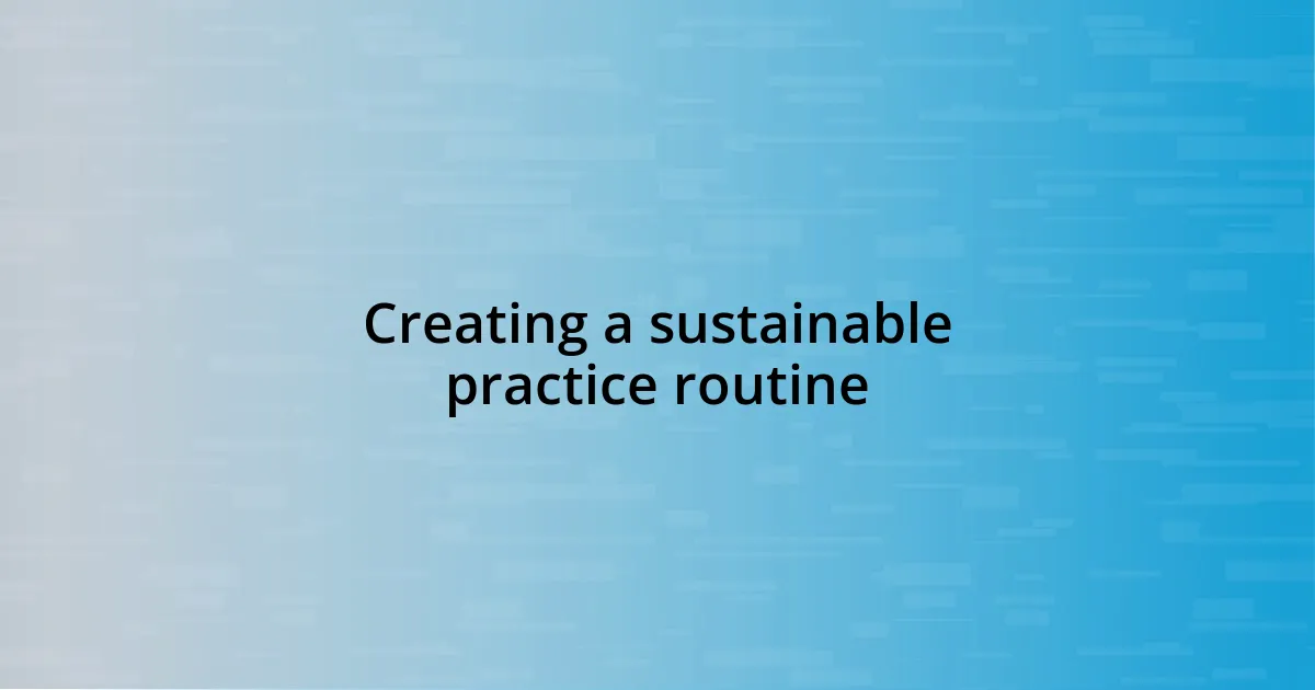 Creating a sustainable practice routine