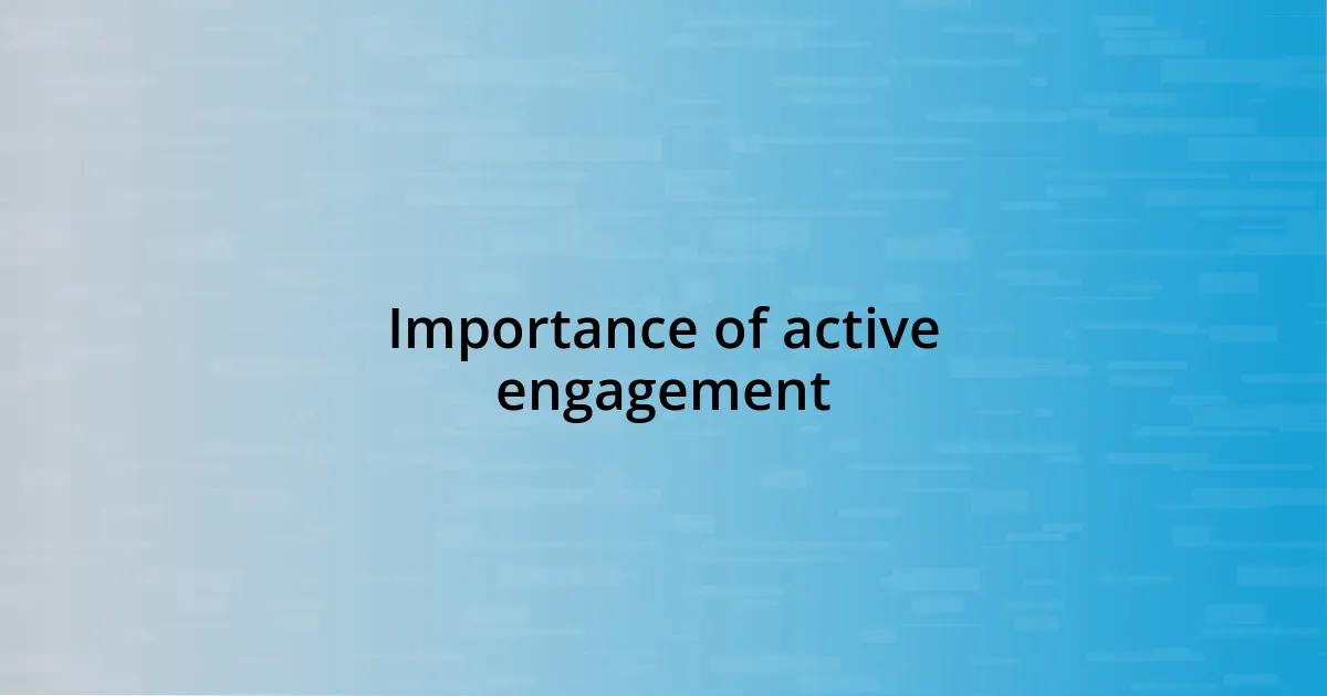 Importance of active engagement